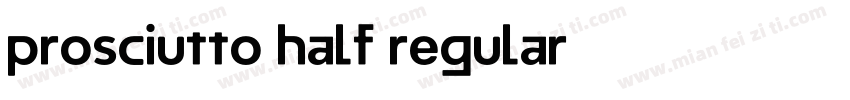 Prosciutto Half Regular字体转换